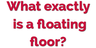 What exactly is a floating floor?