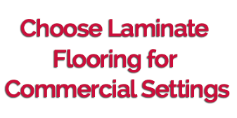 Choose Laminate Flooring for Commercial Settings