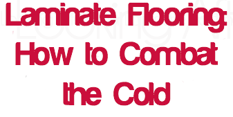 Laminate Flooring: How to Combat  the Cold